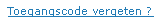 Klik hier als u uw toegangscode bent vergeten. Vul eerst een bij ons bekend emailadres in. 
